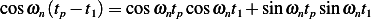 cosωn(tp− t1)=  cos ωntpcosωnt1+ sinωntpsinωnt1
