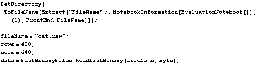 SetDirectory[ToFileName[Extract["FileName"/.NotebookInformation[EvaluationNotebook[] ... ; rows = 480 ;  cols = 640 ; data = FastBinaryFiles`ReadListBinary[fileName, Byte] ;    