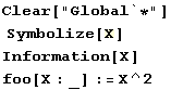 Clear["Global`*"]  Symbolize[X] Information[X] foo[X : _] := X^2 