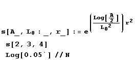 RowBox[{, RowBox[{s[A_, L_0 : _, r_] := ^((Log[A/2]/L_0^2) r^2), , s[2, 3, 4], , RowBox[{RowBox[{Log, [, 0.05, ]}], //, N}]}]}]