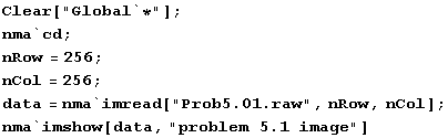 Clear["Global`*"] ; nma`cd ; nRow = 256 ;  nCol = 256 ; data = nma`imread["Prob5.01.raw", nRow, nCol] ; nma`imshow[data, "problem 5.1 image"] 