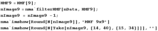 HMF9 = HMF[9] ; nImage9 = nma`filterHMF[nData, HMF9] ; nImage9 = nImage9 - 1 ; nma`imshow[Roun ... ge9]], "MHF 9x9"] nma`imshow[Round[N[Take[nImage9, {14, 40}, {15, 34}]]], ""] 