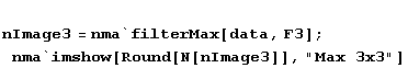 nImage3 = nma`filterMax[data, F3] ; nma`imshow[Round[N[nImage3]], "Max 3x3"]