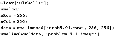 Clear["Global`*"] ; nma`cd ; nRow = 256 ;  nCol = 256 ; data = nma`imread["Prob5.01.raw", 256, 256] ; nma`imshow[data, "problem 5.1 image"] 