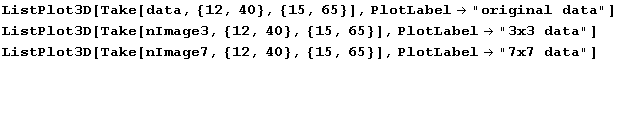 ListPlot3D[Take[data, {12, 40}, {15, 65}], PlotLabel"original data"] ListPlo ... ke[nImage7, {12, 40}, {15, 65}], PlotLabel"7x7 data"]   