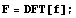 F = DFT[f] ;