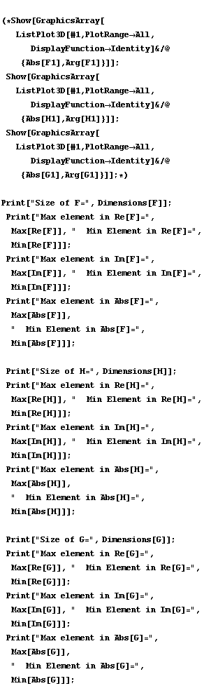 (*Show[GraphicsArray[ListPlot3D[#1, PlotRangeAll, DisplayFunctionIde ... [G]=", Max[Abs[G]], "  Min Element in Abs[G]=", Min[Abs[G]]] ; 