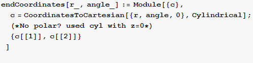endCoordinates[r_, angle_] := Module[{c}, c = CoordinatesToCartesian[{r, angle, 0}, Cylindrical] ; (*No polar ? used cyl with z = 0*) {c[[1]], c[[2]]} ] 