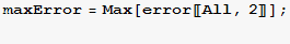 maxError = Max[error[[All, 2]]] ; 