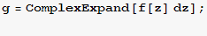g = ComplexExpand[f[z] dz] ; 