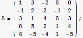 A = ({{1, 3, -2, 0, 0}, {-1, 2, 2, -1, 2}, {3, 1, 4, 0, 3}, {0, 5, 2, 1, 4}, {6, -5, -4, 1, -5}}) ;