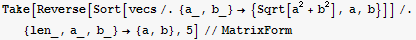 Take[Reverse[Sort[vecs/.{a_, b_} → {Sqrt[a^2 + b^2], a, b}]]/.{len_, a_, b_} → {a, b}, 5]//MatrixForm