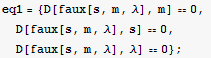 eq1 = {D[faux[s, m, λ], m] == 0, D[faux[s, m, λ], s] == 0, D[faux[s, m, λ], λ] == 0} ;