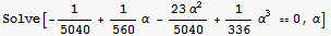 Solve[-1/5040 + 1/560 α - (23 α^2 )/5040 + 1/336 α^3 == 0, α]