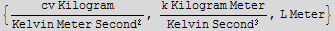 {(cv Kilogram)/(Kelvin Meter Second^2), (k Kilogram Meter)/(Kelvin Second^3), L Meter}