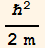 ℏ^2/(2 m)
