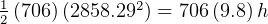 1(706)(2858.292) = 706 (9.8)h
2  