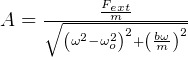 Fext
A = ∘------m-2----2
      (ω2-ω2o) +(bωm-)