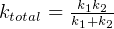 k1k2-
ktotal = k1+k2