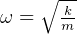 ∘ -k
ω =   m