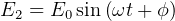 E2 = E0sin(ωt + ϕ)  