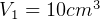 V1 = 10cm3   