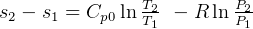 s2 - s1 = Cp0ln TT21 - Rln PP21   