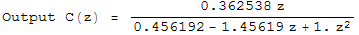 Output C(z) =  (0.362538 z)/(0.456192 - 1.45619 z + 1. z^2)