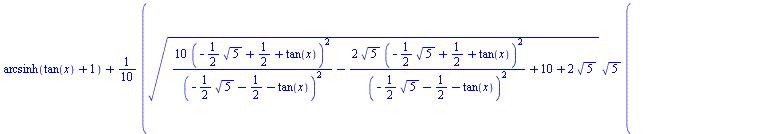`+`(arcsinh(`+`(tan(x), 1)), `/`(`*`(`/`(1, 10), `*`(`^`(`+`(`/`(`*`(10, `*`(`^`(`+`(`-`(`*`(`/`(1, 2), `*`(`^`(5, `/`(1, 2))))), `/`(1, 2), tan(x)), 2))), `*`(`^`(`+`(`-`(`*`(`/`(1, 2), `*`(`^`(5, `/...